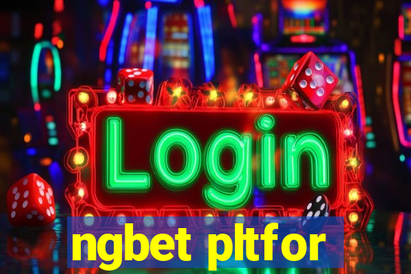 ngbet pltfor